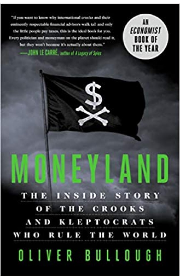 Moneyland: The Inside Story of the Crooks and Kleptocrats Who Rule the World - (HB)